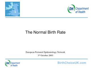 The Normal Birth Rate European Perinatal Epidemiology Network 3 rd October 2003
