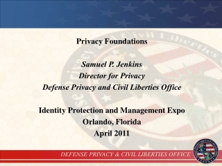 Privacy Foundations Samuel P. Jenkins Director for Privacy