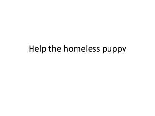 Help the homeless puppy