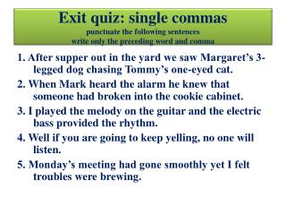 Exit quiz: single commas punctuate the following sentences write only the preceding word and comma