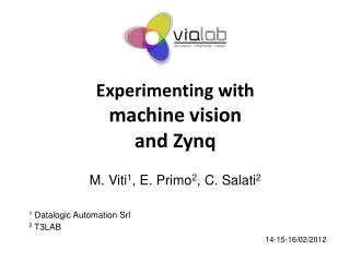 Experimenting with machine vision and Zynq M. Viti 1 , E. Primo 2 , C. Salati 2