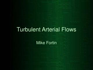 Turbulent Arterial Flows