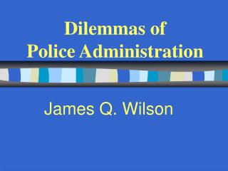Dilemmas of Police Administration