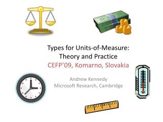 Types for Units-of-Measure: Theory and Practice CEFP’09, Komarno , Slovakia