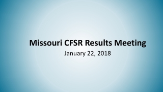 Missouri CFSR Results Meeting January 22, 2018