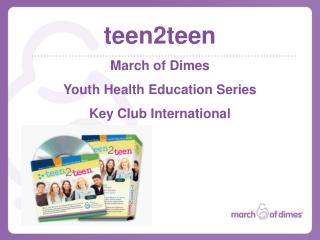 teen2teen March of Dimes Youth Health Education Series Key Club International