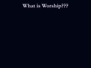 What is Worship???