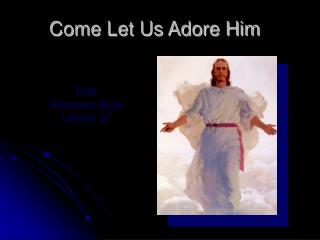 Come Let Us Adore Him