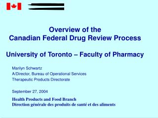 Overview of the Canadian Federal Drug Review Process University of Toronto – Faculty of Pharmacy