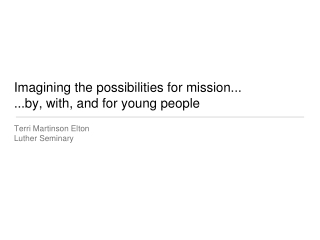 Imagining the possibilities for mission... ...by, with, and for young people