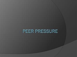 PPT - Peer pressure PowerPoint Presentation, free download - ID:2598935