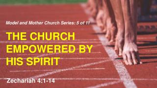 T HE CHURCH EMPOWERED BY HIS SPIRIT