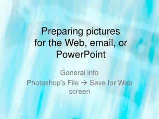 Preparing pictures for the Web, email, or PowerPoint