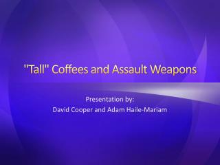 "Tall" Coffees and Assault Weapons