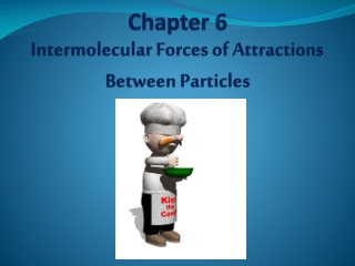 Chapter 6 Intermolecular Forces of Attractions Between Particles
