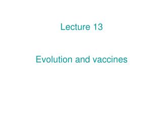 Lecture 13 Evolution and vaccines