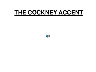 THE COCKNEY ACCENT