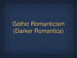Gothic Romanticism (Darker Romantics)