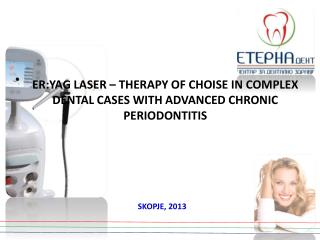 ER:YAG LASER – THERAPY OF CHOISE IN COMPLEX DENTAL CASES WITH ADVANCED CHRONIC PERIODONTITIS