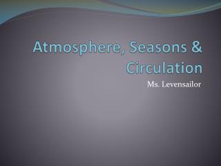 Atmosphere, Seasons & Circulation
