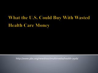What the U.S. Could Buy With Wasted Health Care Money