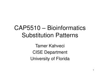 CAP5510 – Bioinformatics Substitution Patterns