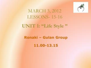 MARCH 3, 2012 LESSONS - 15-16 UNIT 1: “ Life Style ”