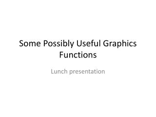 Some Possibly Useful Graphics Functions