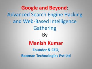 Google and Beyond : Advanced Search Engine Hacking and Web-Based Intelligence Gathering By