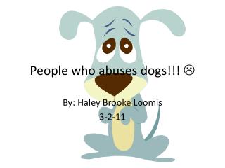 People who abuses dogs!!! 