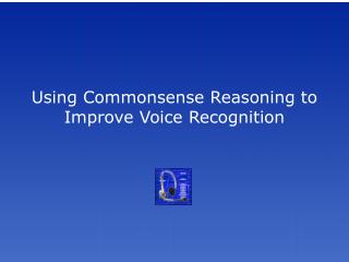 Using Commonsense Reasoning to Improve Voice Recognition