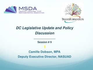 DC Legislative Update and Policy Discussion _______________ Session # 9 Camille Dobson, MPA