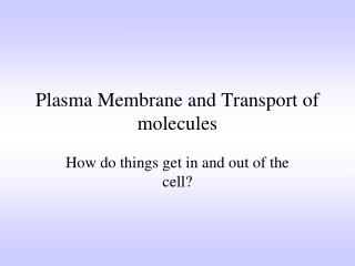 Plasma Membrane and Transport of molecules