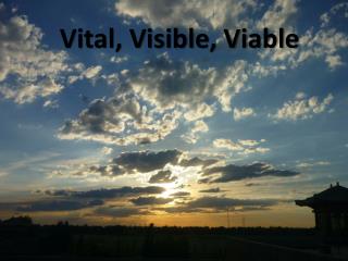 Vital, Visible, Viable