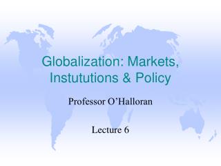 Globalization: Markets, Instututions & Policy