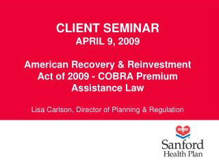 CLIENT SEMINAR APRIL 9, 2009 American Recovery & Reinvestment Act of 2009 - COBRA Premium Assistance Law