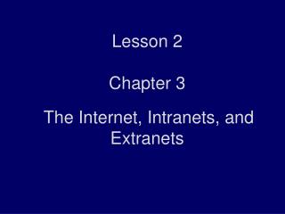 Lesson 2 Chapter 3 The Internet, Intranets, and Extranets