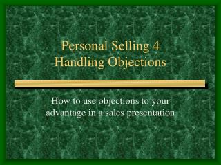 Personal Selling 4 Handling Objections