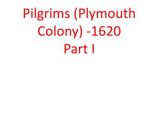 Pilgrims (Plymouth Colony) -1620 Part I