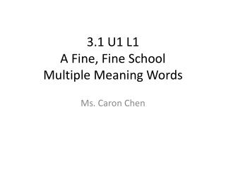 3.1 U1 L1 A Fine, Fine School Multiple Meaning Words