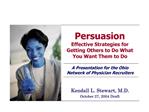 Persuasion Effective Strategies for Getting Others to Do What You Want Them to Do A Presentation for the Ohio Network o