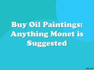 Buy Oil Paintings: Anything Monet is Suggested
