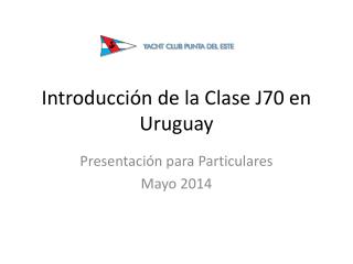 Introducción de la Clase J70 en Uruguay