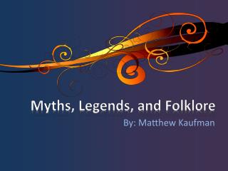 Myths, Legends, and Folklore