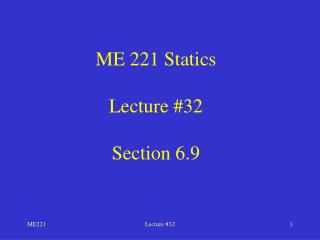 ME 221 Statics Lecture #32 Section 6.9