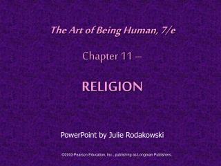 The Art of Being Human, 7/e Chapter 11 – RELIGION PowerPoint by Julie Rodakowski