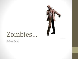 Zombies…