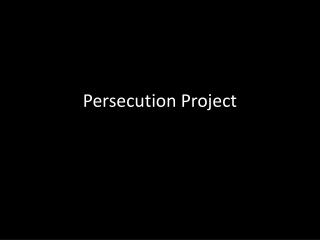Persecution Project