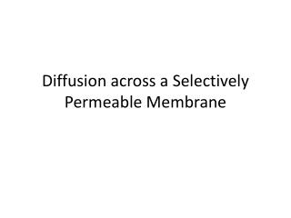Diffusion across a Selectively Permeable Membrane