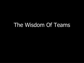 The Wisdom Of Teams